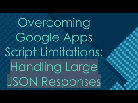 Overcoming Google Apps Script Limitations: Handling Large JSON Responses