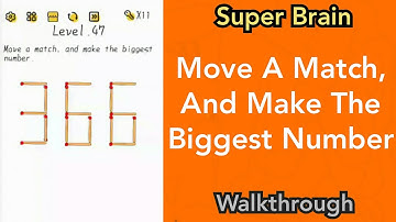 Super Brain - Move A Match, And Make The Biggest Number - Level 47