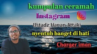 Ustadz Hanan Attaki || kumpulan ceramah Instagram ustadz Hanan Attaki yang bikin baper