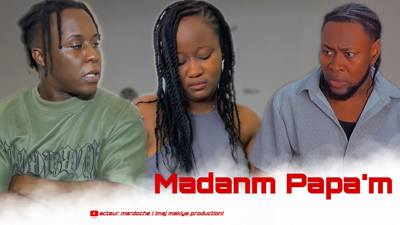 Madanm Papa’m ( Acteur Mardoche , Acteur Aby , Actrice Lineda.)