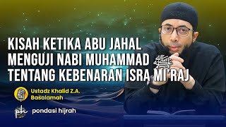 Kisah Ketika Abu Jahal Menguji Nabi Muhammad ﷺ tentang Kebenaran Kejadian Isra' Mi'raj