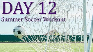 DAY 12 of 90 - Summer Soccer Workout Packet