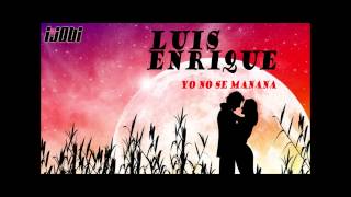 Luis Enrique - Yo No Se Manana [HIGH QUALITY MUSIC]