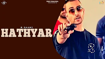 New Punjabi Songs 2016 || HATHYAR || B SAANJ feat. VISHAL K KHANNA || Punjabi Songs 2016