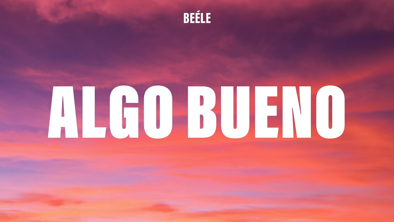 Beéle - algo bueno (Letra/Lyrics)