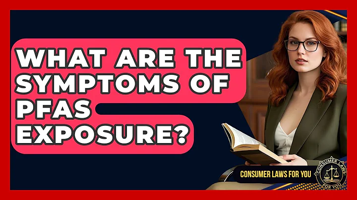 What Are The Symptoms Of PFAS Exposure? - Consumer Laws For You