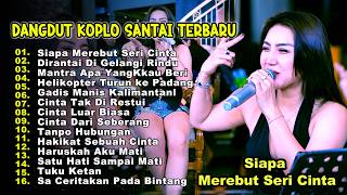 Download lagu Siapa Merebut Seri Cinta | Dangdut Koplo Full Album Terbaru 2026