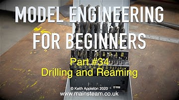 DRILLING AND REAMING - MODEL ENGINEERING FOR BEGINNERS - PART #34