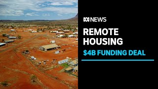 Federal, NT governments announces 10-year, $4 billion remote housing agreement | ABC News