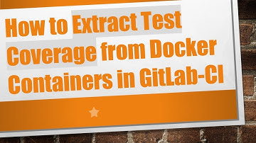 How to Extract Test Coverage from Docker Containers in GitLab-CI