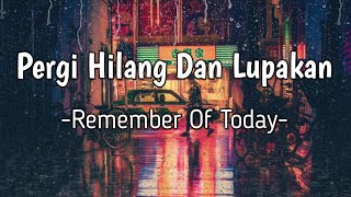 PERGI HILANG DAN LUPAKAN - REMEMBER OF TODAY | COVER LIRIK | LIA MAGDALENA