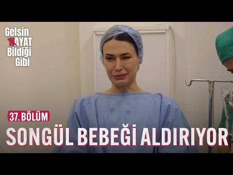 Songül Bebeği Aldırmaya Gidiyor - Gelsin Hayat Bildiği Gibi (37. Bölüm)