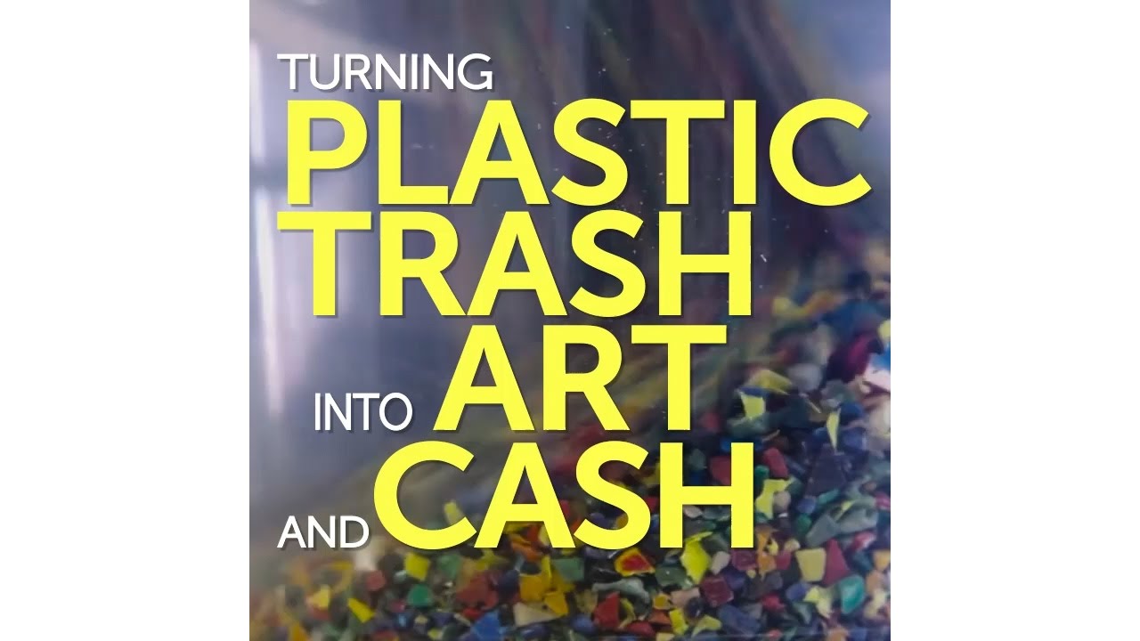 Turning Plastic Trash into Art and Cash