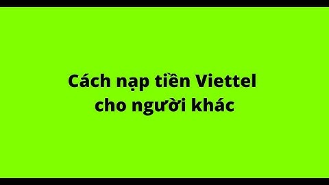 Mã nạp tiền viettel có bao nhiêu số năm 2024