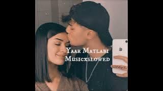 Yaar Matlabi (slowed   reverb)