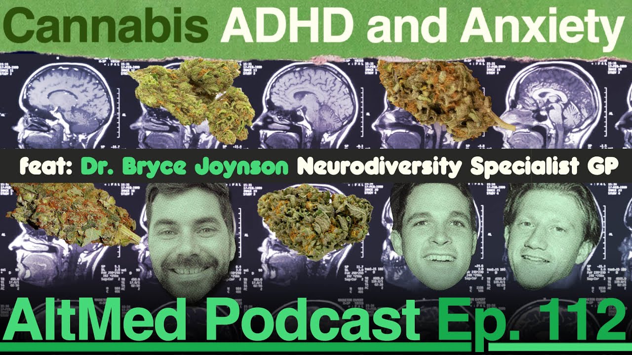 Cannabis, ADHD and Anxiety: Dr Bryce Joynson (AltMed Ep.112)