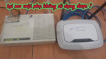Lắp Thêm Bộ Phát WiFi Phụ Nhưng Không Sử Dụng Được nguyên nhân do đâu