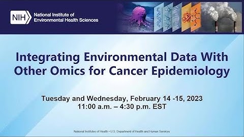 Integrating Environmental Data with Other Omics for Cancer Epidemiology – Opening – February 2023