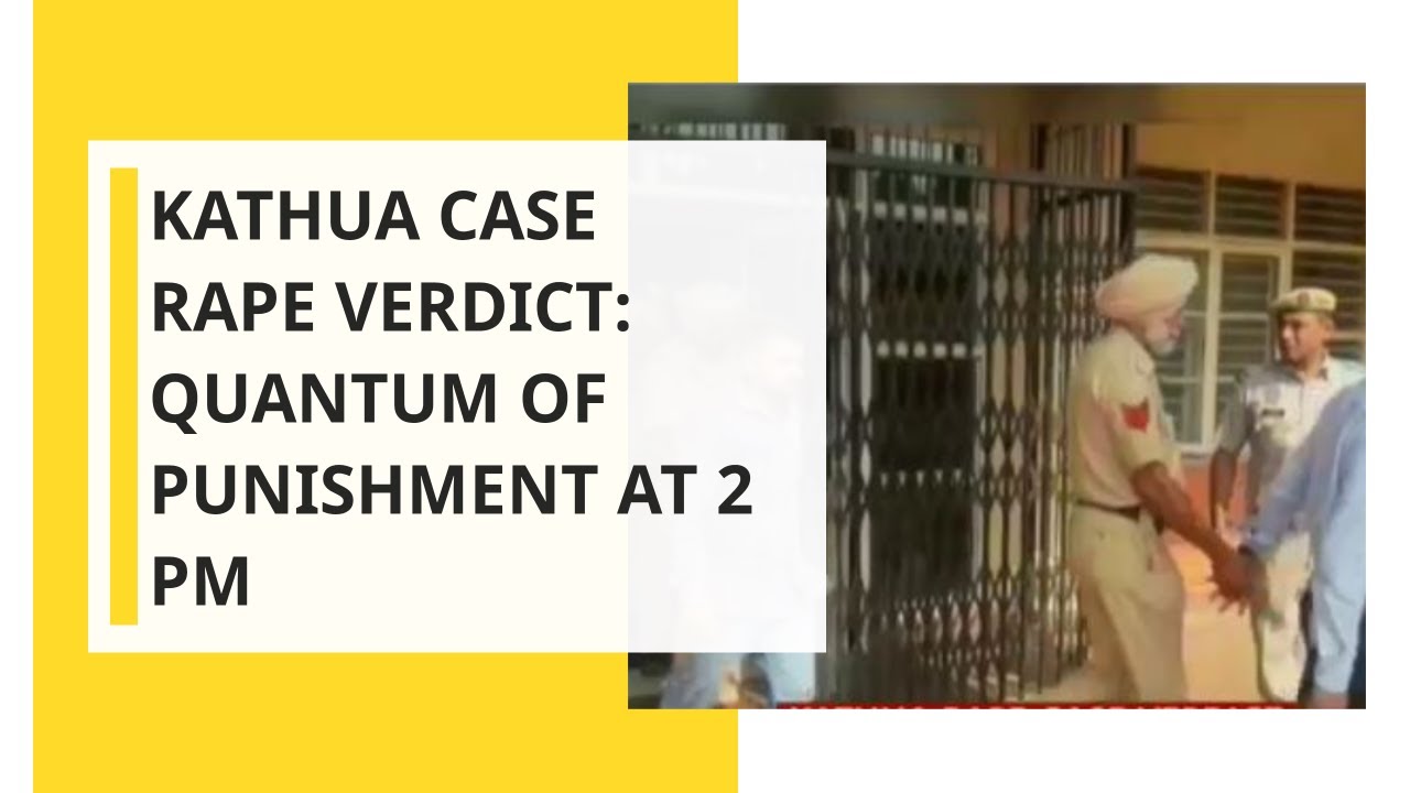 Kathua case rape verdict: Quantum of punishment at 2 Pm