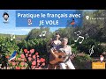 Pratique le franais en chanson  je vole 