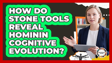 How Do Stone Tools Reveal Hominin Cognitive Evolution?