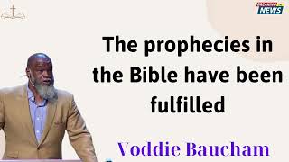 The prophecies in the Bible have been fulfilled -Voddie Baucham