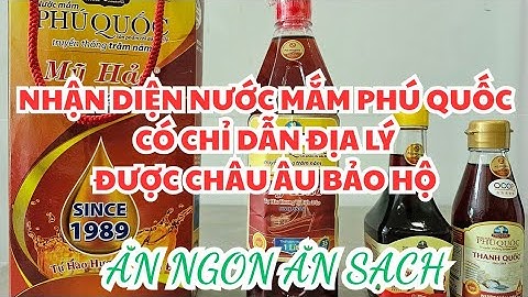 NHẬN DIỆN HÀNG THẬT: Đây là NƯỚC MẮM PHÚ QUỐC có tem CHỈ DẪN ĐỊA LÝ, được Châu Âu bảo hộ!