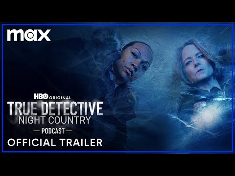 The True Detective: Night Country Podcast | Official Trailer | Max