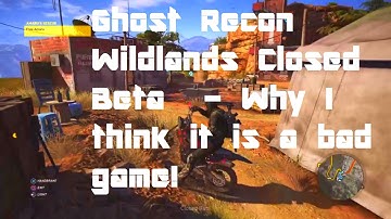 Ghost Recon Wildlands Closed Beta  - Why I think it is a bad game