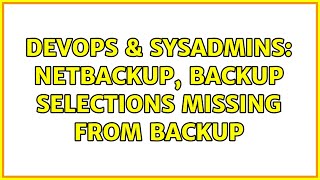 DevOps & SysAdmins: Netbackup, Backup Selections Missing From Backup (2 Solutions!!) Wealth