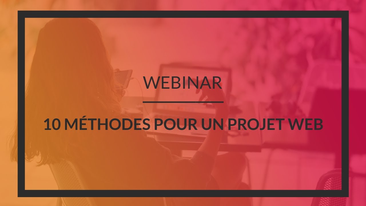[WEBINAR] 10 MÉTHODES POUR UN PROJET WEB  YouTube