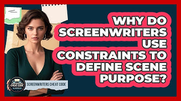 Why Do Screenwriters Use Constraints To Define Scene Purpose? - Screenwriter