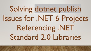 Solving dotnet publish Issues for .NET 6 Projects Referencing .NET Standard 2.0 Libraries