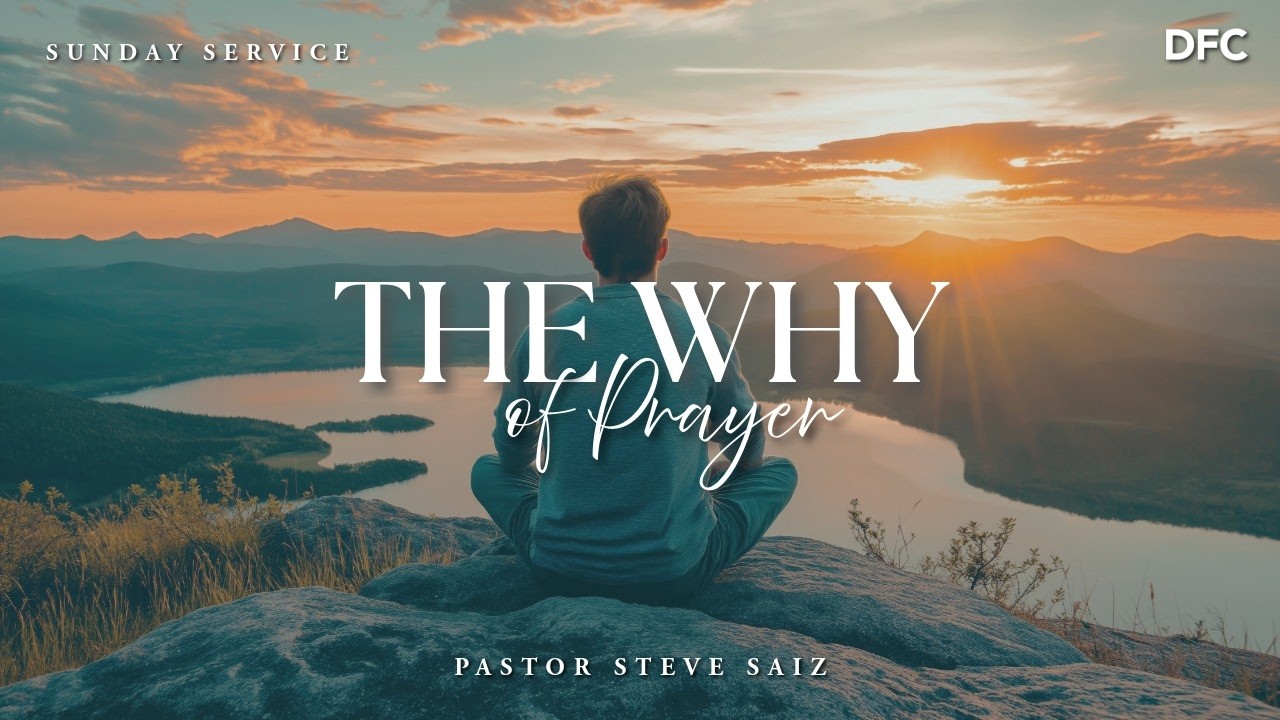 Rev. Steve Saiz - The Why of Prayer | DALLAS FIRST CHURCH