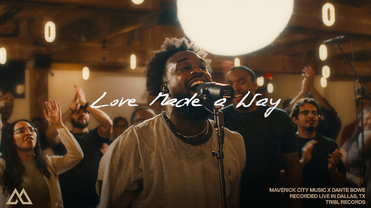 Love Made A Way | Maverick City Music | Dante Bowe
