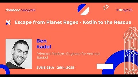 Escape from Planet Regex - Kotlin to the Rescue - Ben Kadel | droidcon New York 2025