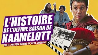 Kaamelott : l'histoire de l'ultime saison. (ou le presque making of de la saison 6)