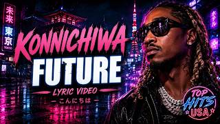 Future - Konnichiwa (Lyrics)