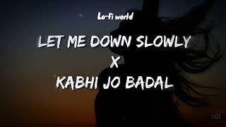 Let Me Down Slowly x Kabhi Jo Badal Mashup Alec Benjamin, Arijit Singh  Bollywood