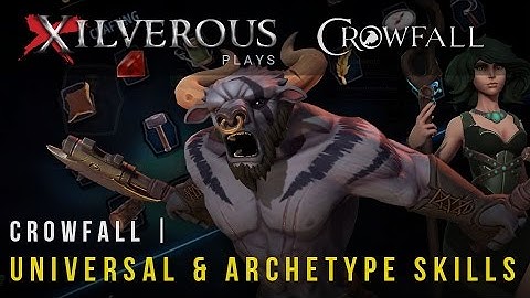 Xilverous Plays | Crowfall | Universal and Archetype Skill trees