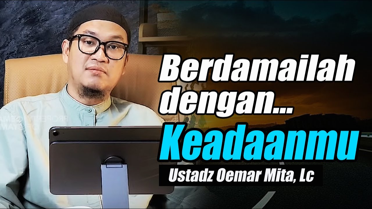 Belajar Ikhlas : Berdamai dengan Keadaan Apa Adanya ~ Ustadz Oemar Mita, Lc Terbaru