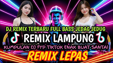REMIX LAMPUNG YANG LAGI VIRAL TRENDING REMIX LAMPUNG TERBARU 2025 REMIX LAMPUNG