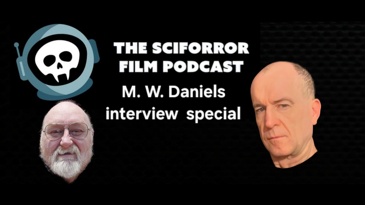 The Sciforror Film Podcast - Season 7 - Extra Episode 5 - Interview with M.W. Daniels.