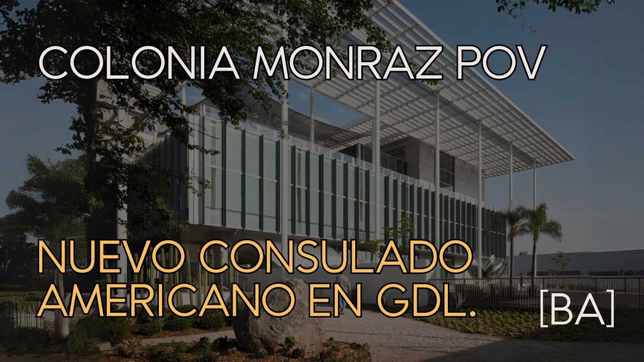 Nuevo Consulado de EUA en GDL, Colonia MONRAZ POV 2024