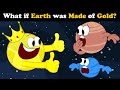 What if Earth was Made of Gold? + more videos | #aumsum #kids #science #education #whatif