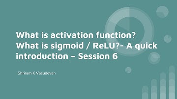 6. Activation Functions - Sigmoid and ReLU - A Quick explanation