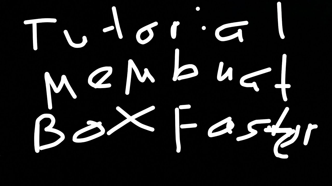 Tutorial Membuat Miniatur Box Faster(Tugas Bhs Indonesia) 