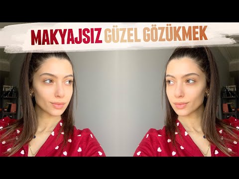 MAKYAJSIZ NASIL GÜZEL GÖRÜNEBİLİRİZ ?