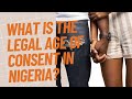 What is the Legal Age of Consent in Nigeria? | What the Law Says