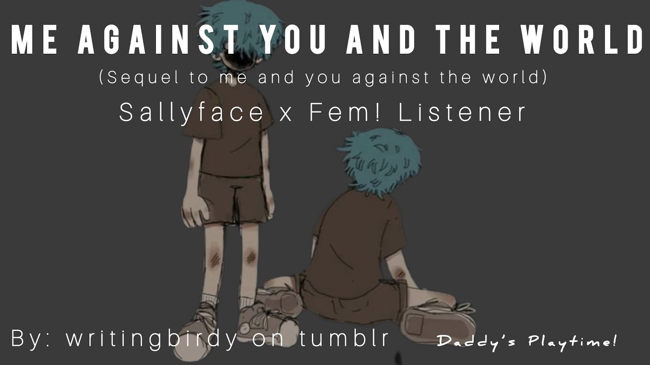 Me Against You and the World//Sallyface x Fem! Listener//SEQUEL!//Fanfic Reading ❤️